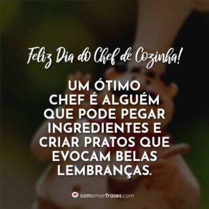 Um ótimo chef é alguém que pode pegar ingredientes e criar pratos que evocam belas lembranças. Feliz Dia do Chef de Cozinha!