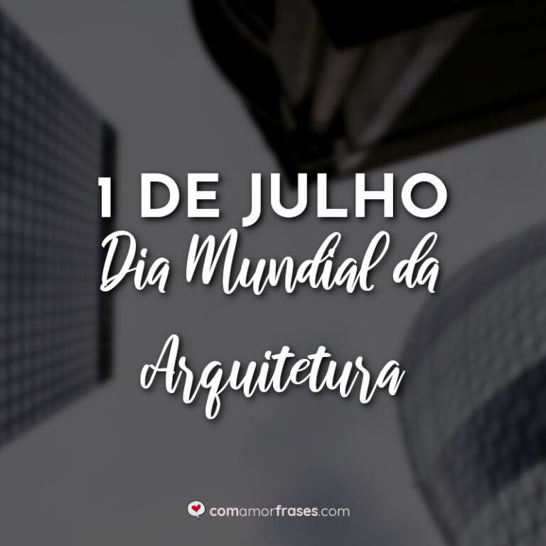 1 De Julho Dia Mundial Da Arquitetura Com Amor Frases