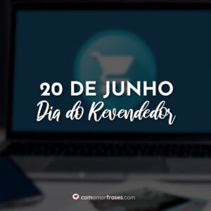 20 de Junho – Dia do Revendedor