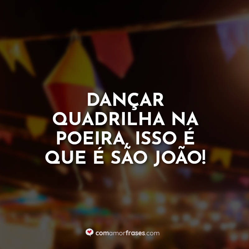 Frases de São João: Dançar quadrilha na.