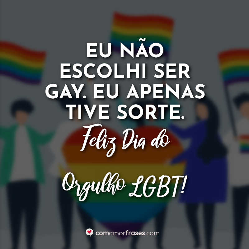 Frases para o Dia do Orgulho LGBT: Eu não escolhi.