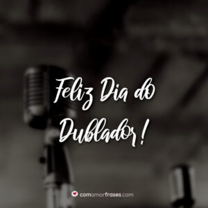 Feliz Dia do Dublador!