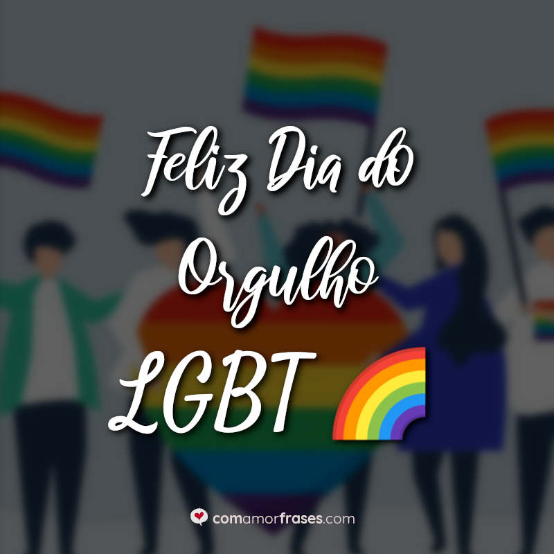 Frases Feliz Dia do Orgulho LGBT: Feliz Dia do Orgulho LGBT.
