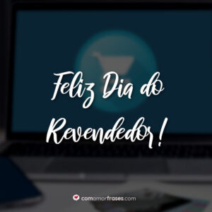 Feliz Dia do Revendedor!