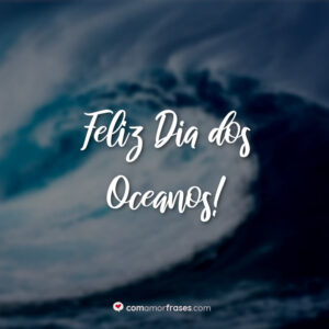 Feliz Dia dos Oceanos!