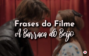 Frases do Filme A Barraca do Beijo