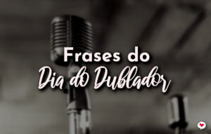 Frases do Dia do Dublador