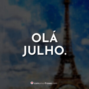 Olá Julho.
