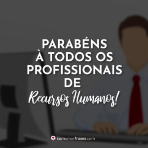 Parabéns à todos os profissionais de Recursos Humanos!