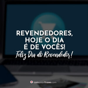 Revendedores, hoje o dia é de vocês! Feliz Dia do Revendedor!