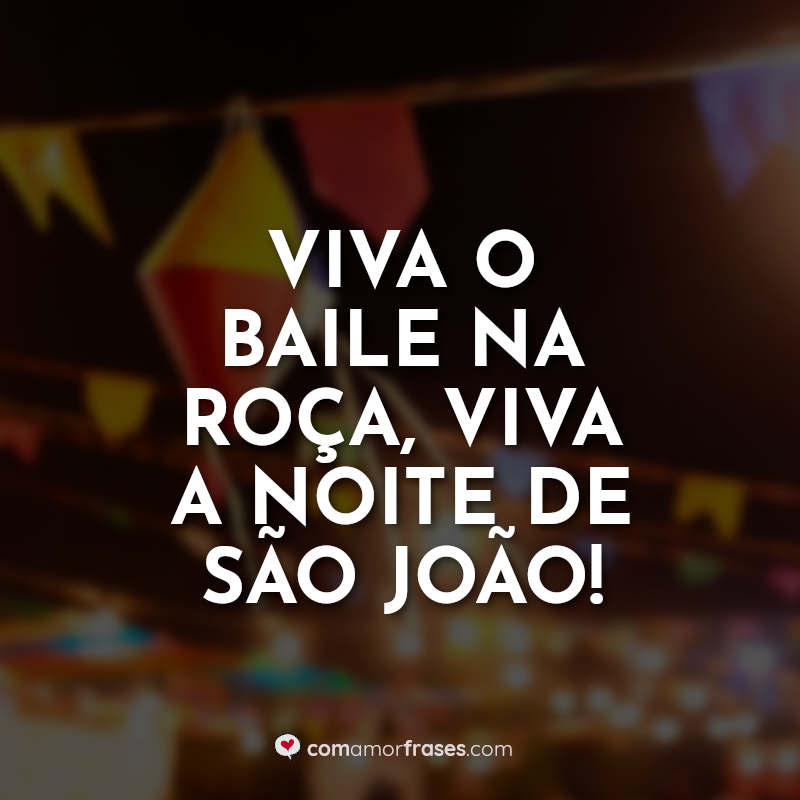 São João Frases: Viva o baile na roça.
