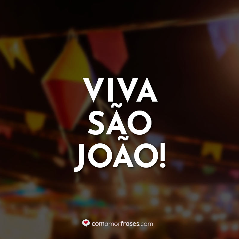 Frases de São João: Viva São João.