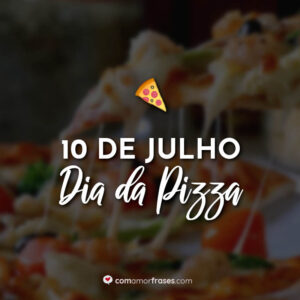 10 de Julho – Dia da Pizza