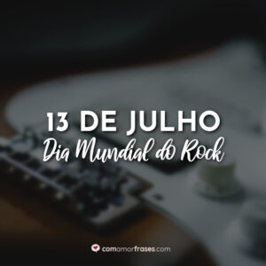 13 de Julho – Dia Mundial do Rock
