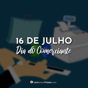 16 de Julho – Dia do Comerciante