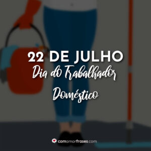 22 de Julho – Dia do Trabalhador Doméstico