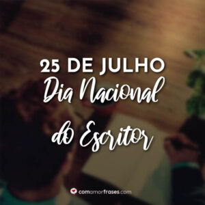 25 de Julho – Dia Nacional do Escritor