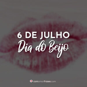 6 de Julho – Dia do Beijo