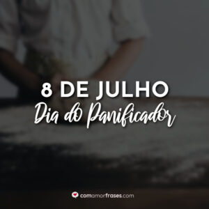 8 de Julho – Dia do Panificador