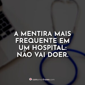 A mentira mais frequente em um hospital: não vai doer.