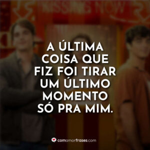 A última coisa que fiz foi tirar um último momento só pra mim.