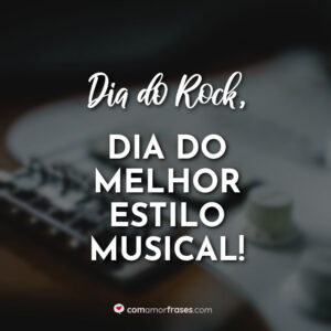 Dia do Rock, dia do melhor estilo musical!