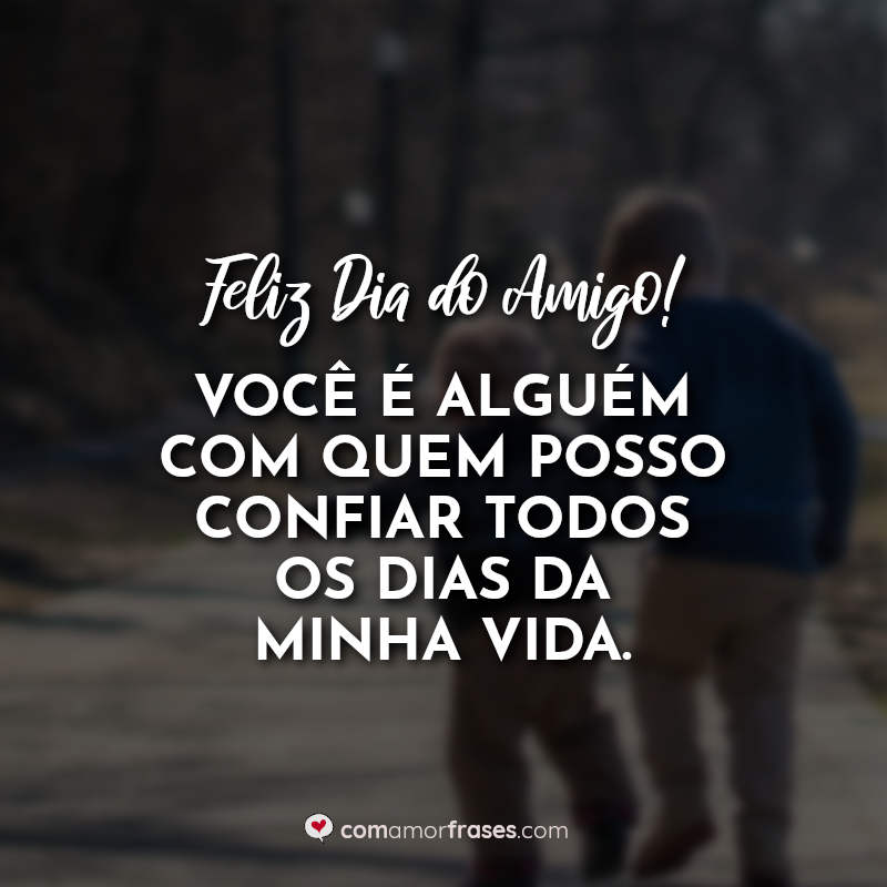 Dia do Amigo Frases: Feliz Dia do Amigo!.