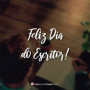 Feliz Dia do Escritor!