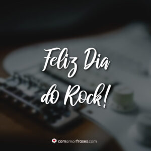 Feliz Dia do Rock!