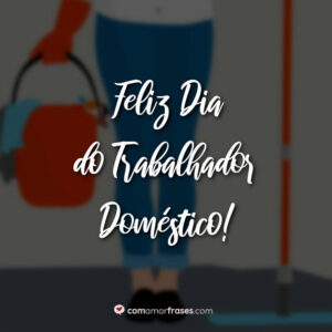 Feliz Dia do Trabalhador Doméstico!