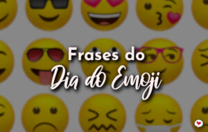 Frases do Dia do Emoji - 17 de Julho - Com Amor, Frases