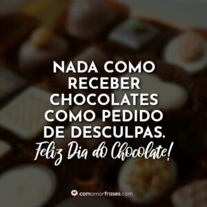 Nada como receber chocolates como pedido de desculpas. Feliz Dia do Chocolate!