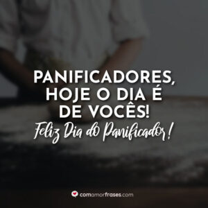 Panificadores, hoje o dia é de vocês! Feliz Dia do Panificador!