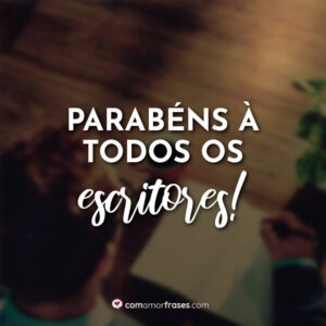 Parabéns à todos os Escritores!