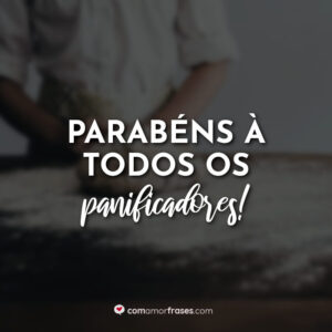 Parabéns à todos os Panificadores!