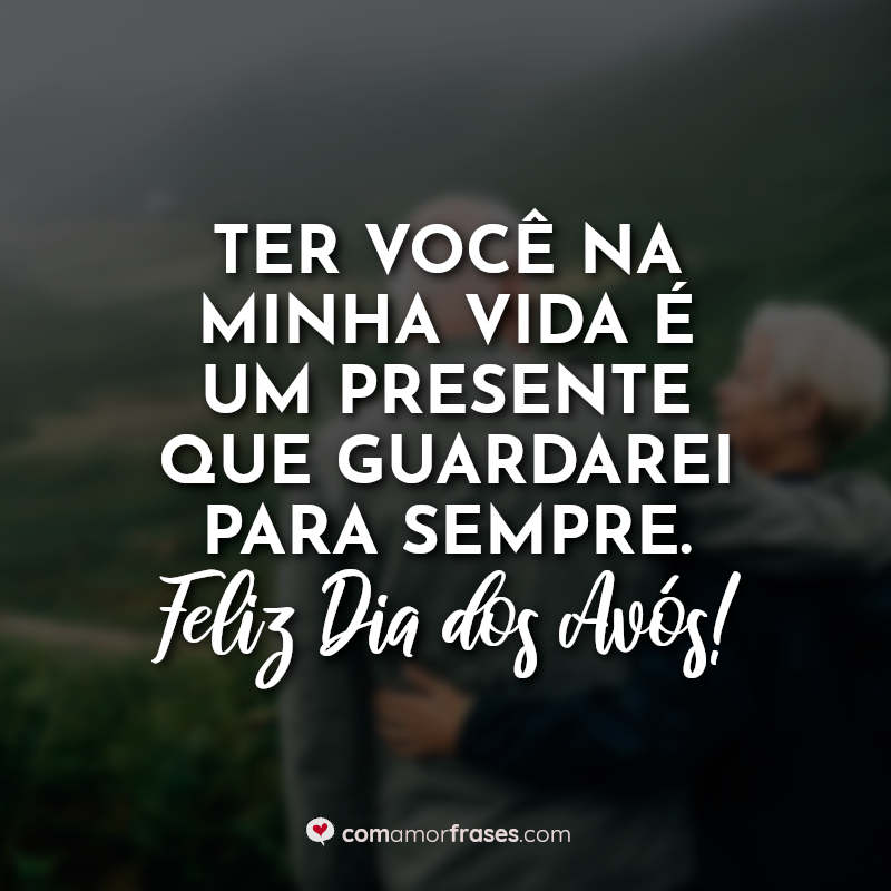 Frases do Dia dos Avós: Ter você na.