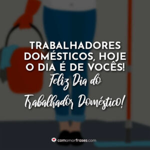Trabalhadores domésticos, hoje o dia é de vocês! Feliz Dia do Trabalhador Doméstico!
