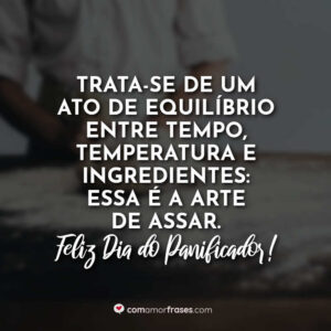 Trata-se de um ato de equilíbrio entre tempo, temperatura e ingredientes: essa é a arte de assar. Feliz Dia do Panificador!