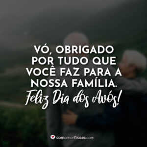 Vó, obrigado por tudo que você faz para a nossa família. Feliz Dia dos Avós!