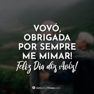 Vovó, obrigada por sempre me mimar! Feliz Dia dos Avós!
