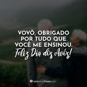 Vovô, obrigado por tudo que você me ensinou. Feliz Dia dos Avós!