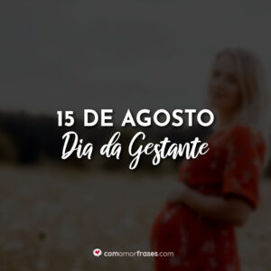 15 de Agosto – Dia da Gestante