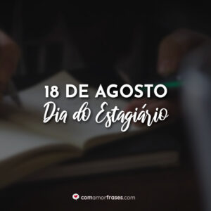 18 de Agosto – Dia do Estagiário