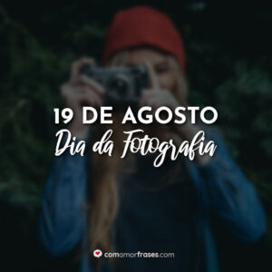 19 de Agosto – Dia da Fotografia