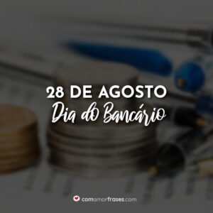 28 de Agosto – Dia do Bancário