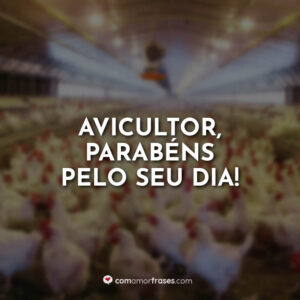 Avicultor, parabéns pelo seu dia!