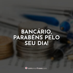 Bancário, parabéns pelo seu dia!