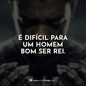 É difícil para um homem bom ser rei.