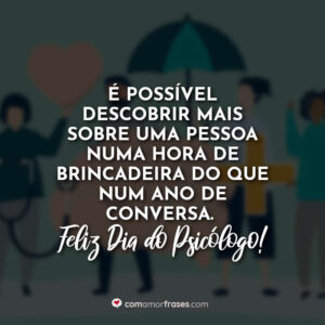 É possível descobrir mais sobre uma pessoa numa hora de brincadeira do que num ano de conversa. Feliz Dia do Psicólogo!