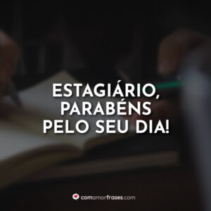 Estagiário, parabéns pelo seu dia!